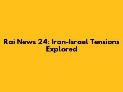 Rai News 24: Iran-Israel Tensions Explored