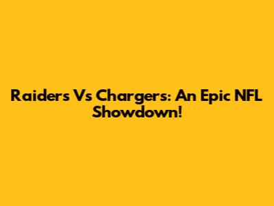 Raiders Vs Chargers: An Epic NFL Showdown!