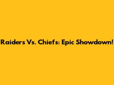 Raiders Vs. Chiefs: Epic Showdown!