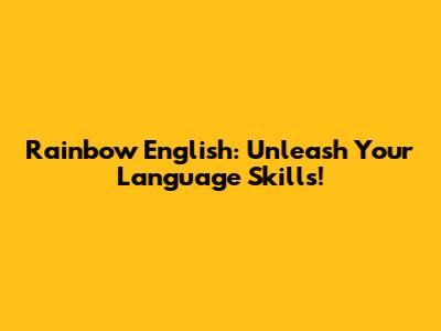 Rainbow English: Unleash Your Language Skills!