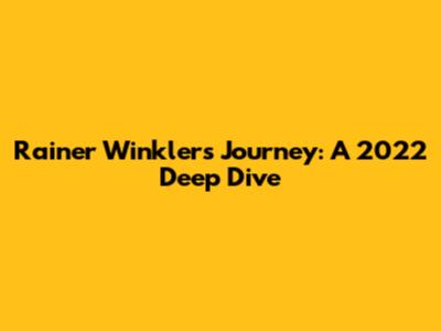 Rainer Winkler's Journey: A 2022 Deep Dive
