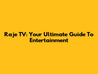 Raje TV: Your Ultimate Guide To Entertainment
