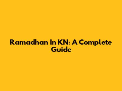 Ramadhan In KN: A Complete Guide