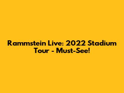 Rammstein Live: 2022 Stadium Tour - Must-See!