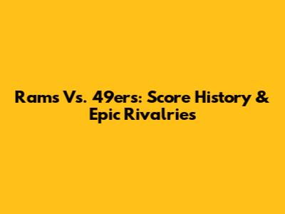 Rams Vs. 49ers: Score History & Epic Rivalries