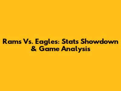 Rams Vs. Eagles: Stats Showdown & Game Analysis