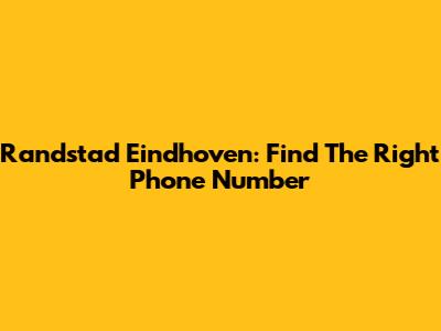 Randstad Eindhoven: Find The Right Phone Number