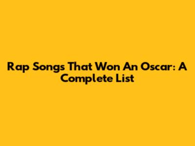 Rap Songs That Won An Oscar: A Complete List