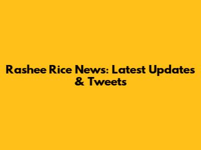 Rashee Rice News: Latest Updates & Tweets