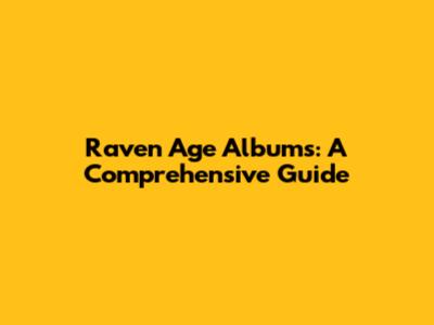 Raven Age Albums: A Comprehensive Guide