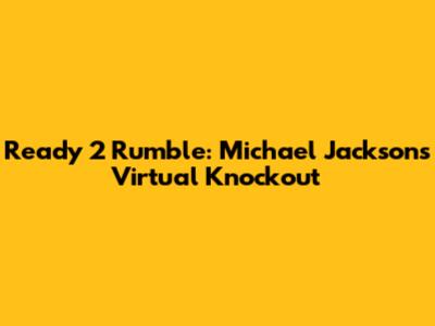 Ready 2 Rumble: Michael Jackson's Virtual Knockout
