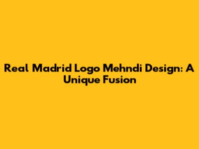 Real Madrid Logo Mehndi Design: A Unique Fusion