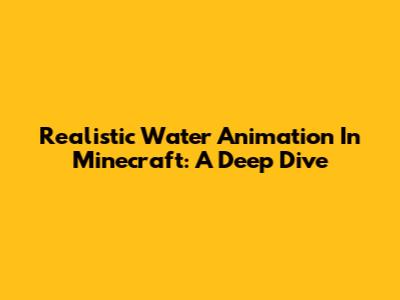 Realistic Water Animation In Minecraft: A Deep Dive