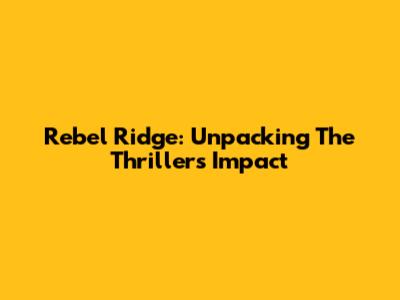 Rebel Ridge: Unpacking The Thriller's Impact