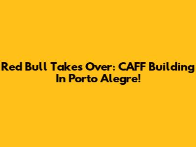 Red Bull Takes Over: CAFF Building In Porto Alegre!