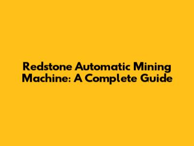 Redstone Automatic Mining Machine: A Complete Guide