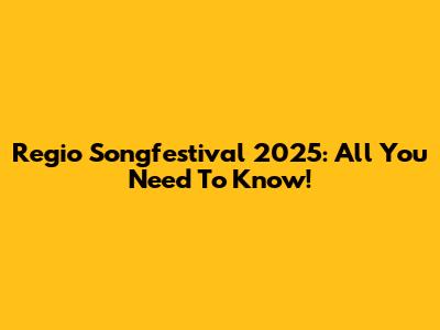Regio Songfestival 2025: All You Need To Know!