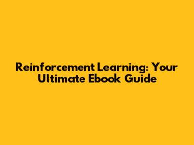 Reinforcement Learning: Your Ultimate Ebook Guide
