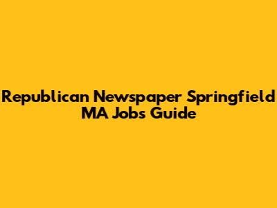 Republican Newspaper Springfield MA Jobs Guide