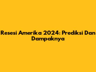 Resesi Amerika 2024: Prediksi Dan Dampaknya