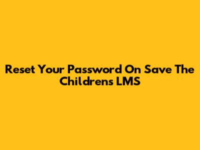 Reset Your Password On Save The Children's LMS