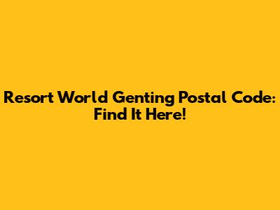 Resort World Genting Postal Code: Find It Here!