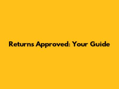 Returns Approved: Your Guide