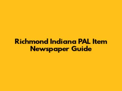 Richmond Indiana PAL Item Newspaper Guide