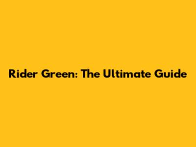 Rider Green: The Ultimate Guide