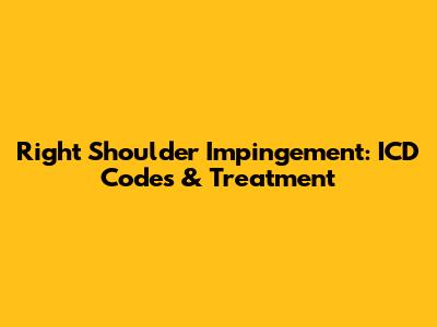 Right Shoulder Impingement: ICD Codes & Treatment
