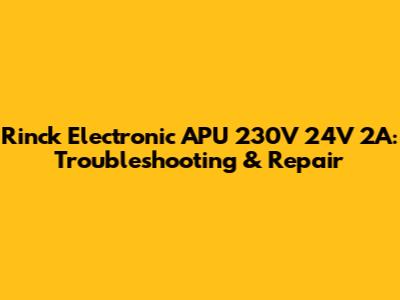 Rinck Electronic APU 230V 24V 2A: Troubleshooting & Repair