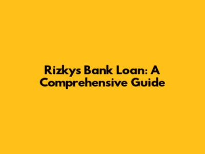 Rizky's Bank Loan: A Comprehensive Guide