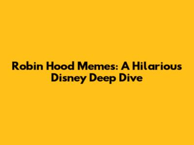 Robin Hood Memes: A Hilarious Disney Deep Dive