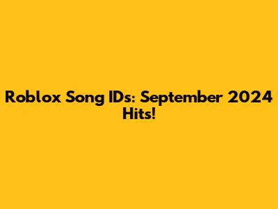 Roblox Song IDs: September 2024 Hits!