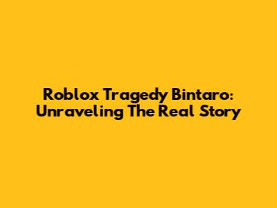 Roblox Tragedy Bintaro: Unraveling The Real Story