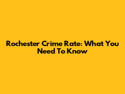 Rochester Crime Rate: What You Need To Know