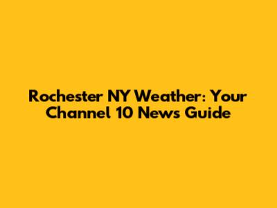 Rochester NY Weather: Your Channel 10 News Guide
