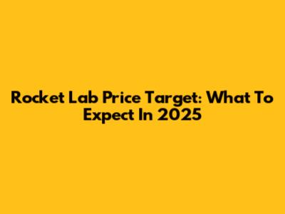 Rocket Lab Price Target: What To Expect In 2025
