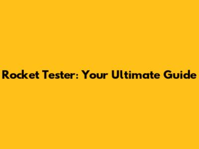 Rocket Tester: Your Ultimate Guide