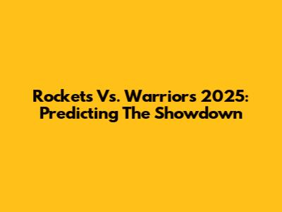 Rockets Vs. Warriors 2025: Predicting The Showdown
