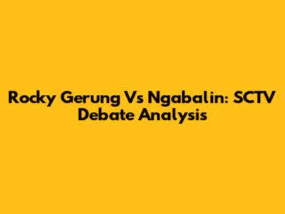 Rocky Gerung Vs Ngabalin: SCTV Debate Analysis