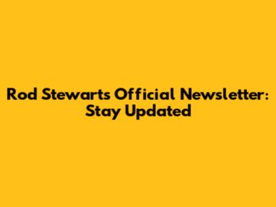 Rod Stewart's Official Newsletter: Stay Updated