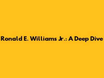 Ronald E. Williams Jr.: A Deep Dive