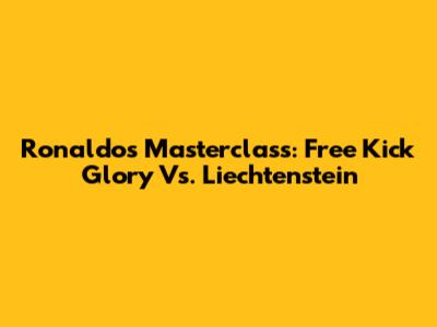 Ronaldo's Masterclass: Free Kick Glory Vs. Liechtenstein