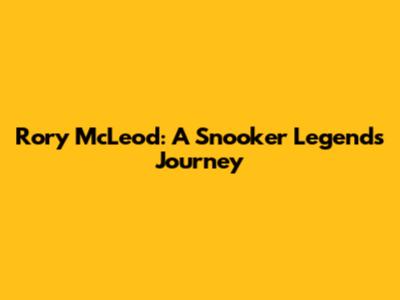 Rory McLeod: A Snooker Legend's Journey