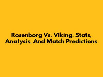 Rosenborg Vs. Viking: Stats, Analysis, And Match Predictions