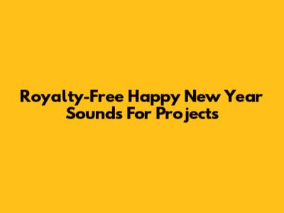 Royalty-Free Happy New Year Sounds For Projects