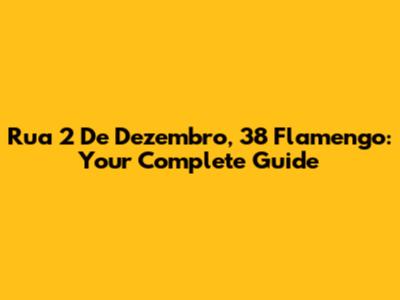 Rua 2 De Dezembro, 38 Flamengo: Your Complete Guide
