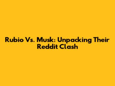 Rubio Vs. Musk: Unpacking Their Reddit Clash