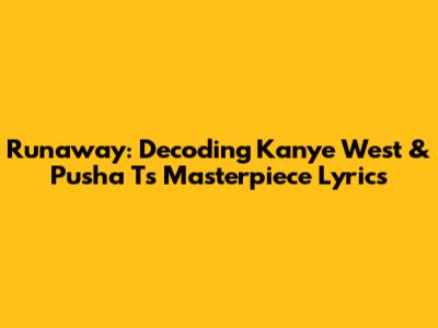 Runaway: Decoding Kanye West & Pusha T's Masterpiece Lyrics